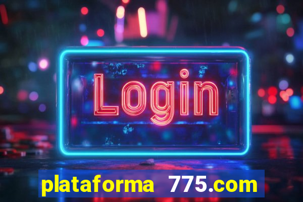 plataforma 775.com é confiavel